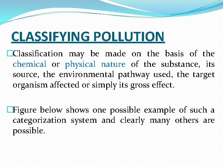 CLASSIFYING POLLUTION �Classification may be made on the basis of the chemical or physical