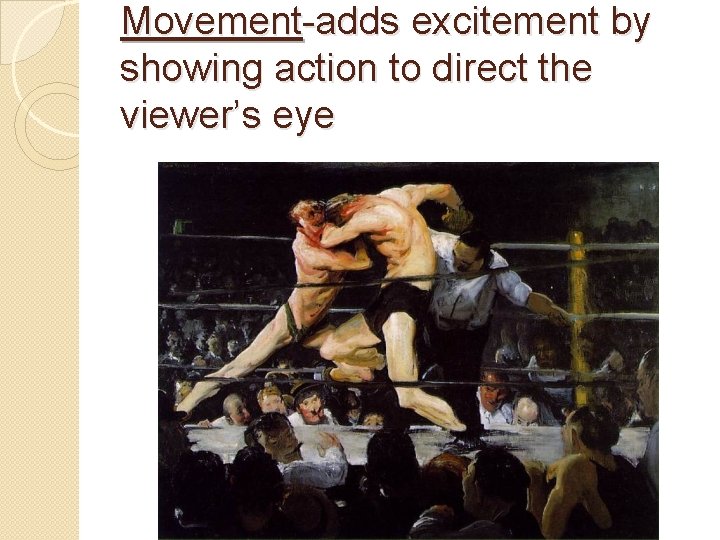 Movement-adds excitement by showing action to direct the viewer’s eye 