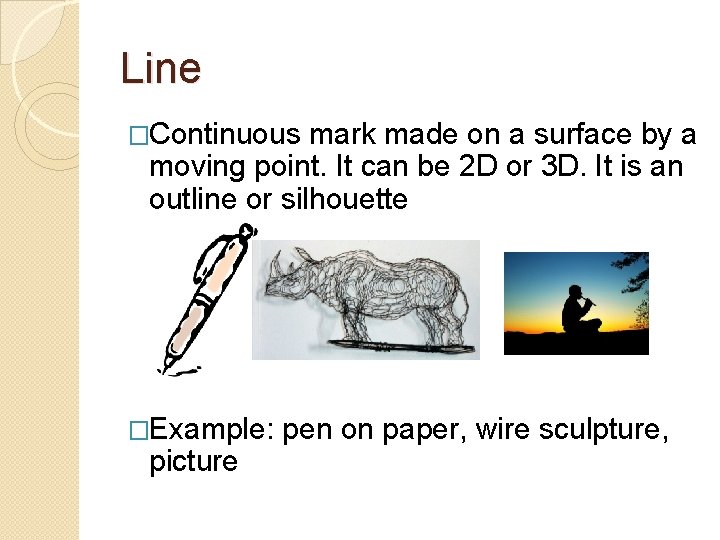 Line �Continuous mark made on a surface by a moving point. It can be