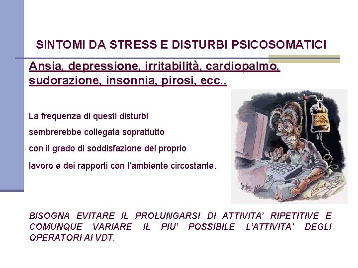 SINTOMI DA STRESS E DISTURBI PSICOSOMATICI Ansia, depressione, irritabilità, cardiopalmo, sudorazione, insonnia, pirosi, ecc.