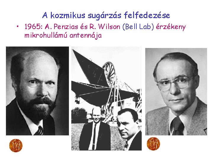 A kozmikus sugárzás felfedezése • 1965: A. Penzias és R. Wilson (Bell Lab) érzékeny