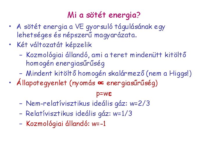 Mi a sötét energia? • A sötét energia a VE gyorsuló tágulásának egy lehetséges