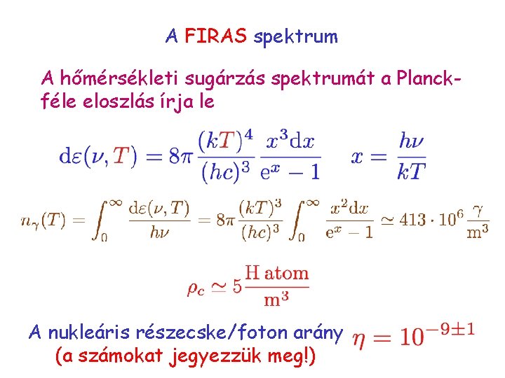 A FIRAS spektrum A hőmérsékleti sugárzás spektrumát a Planckféle eloszlás írja le A nukleáris