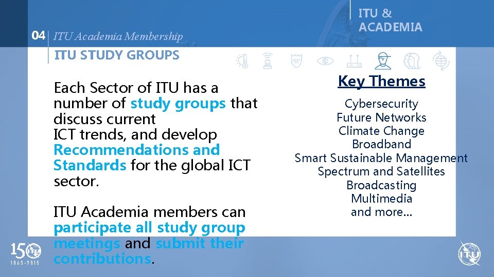 04 ITU Academia Membership ITU & ACADEMIA ITU STUDY GROUPS Each Sector of ITU