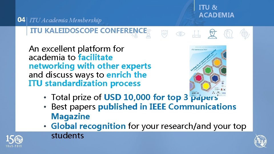 04 ITU Academia Membership ITU & ACADEMIA ITU KALEIDOSCOPE CONFERENCE An excellent platform for
