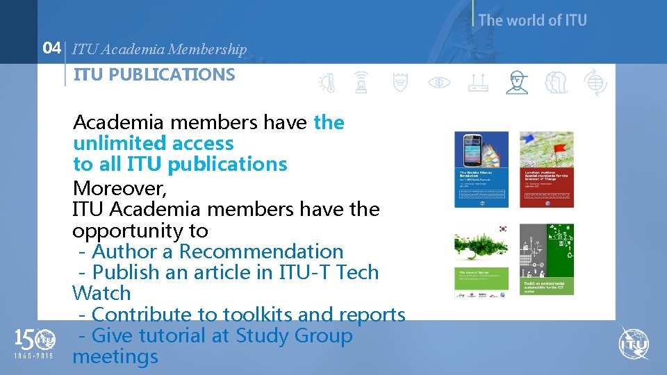 04 ITU Academia Membership ITU PUBLICATIONS Academia members have the unlimited access to all