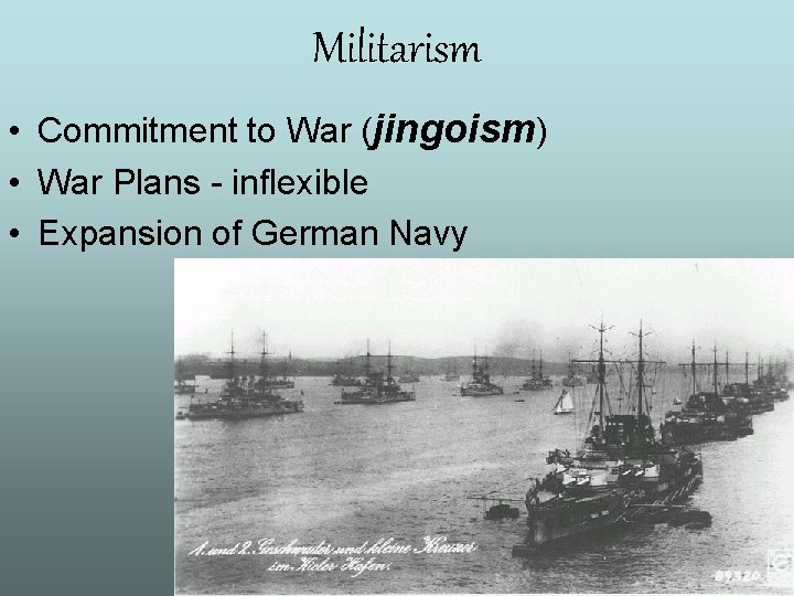 Militarism • Commitment to War (jingoism) • War Plans - inflexible • Expansion of