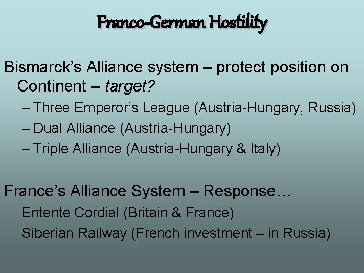 Franco-German Hostility Bismarck’s Alliance system – protect position on Continent – target? – Three