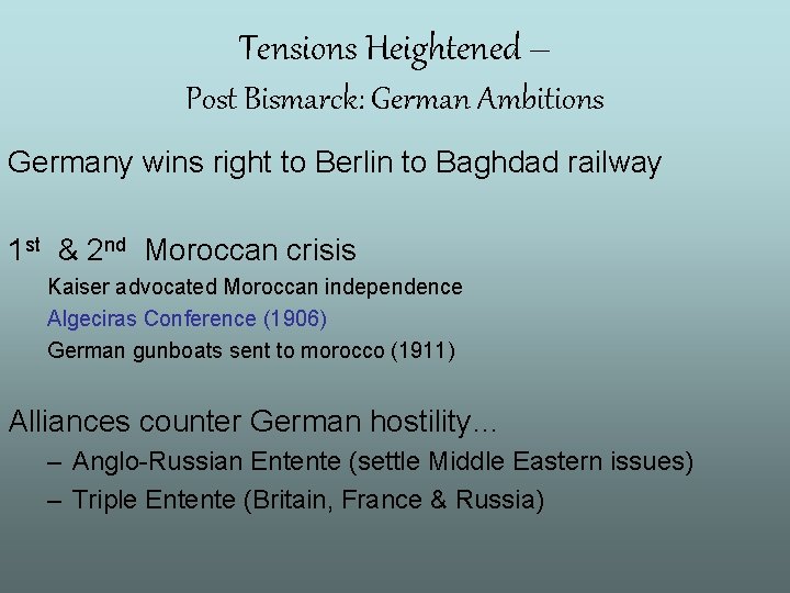 Tensions Heightened – Post Bismarck: German Ambitions Germany wins right to Berlin to Baghdad