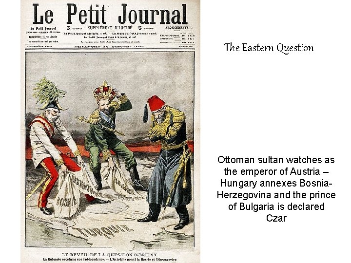 The Eastern Question Ottoman sultan watches as the emperor of Austria – Hungary annexes