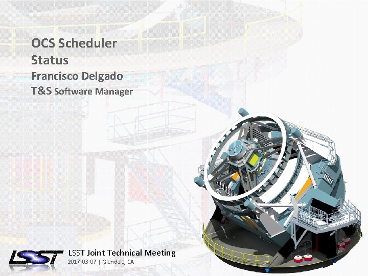 OCS Scheduler Status Francisco Delgado T&S Software Manager LSST Joint Technical Meeting 2017 -03