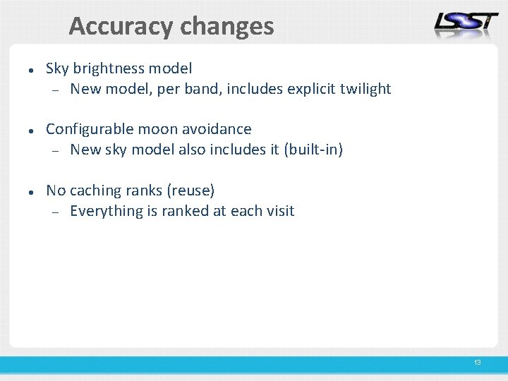 Accuracy changes Sky brightness model New model, per band, includes explicit twilight Configurable moon