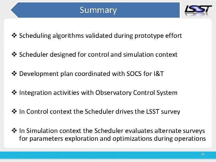 Summary v Scheduling algorithms validated during prototype effort v Scheduler designed for control and
