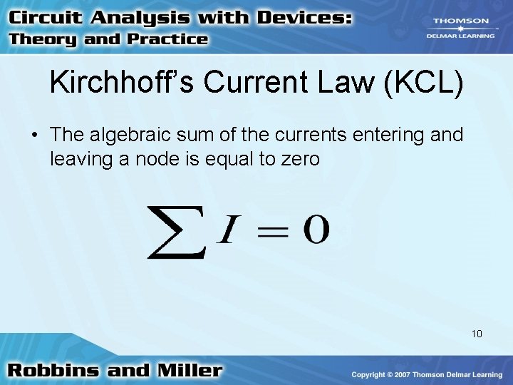 Kirchhoff’s Current Law (KCL) • The algebraic sum of the currents entering and leaving