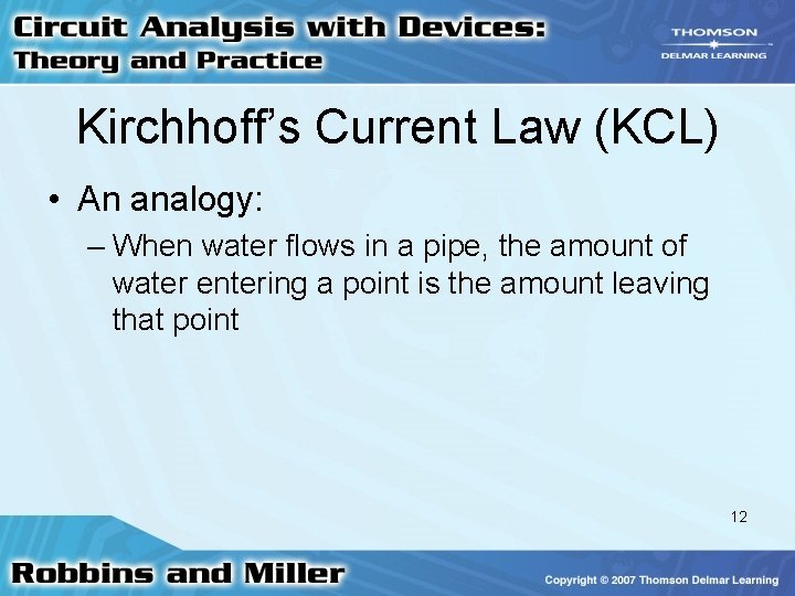 Kirchhoff’s Current Law (KCL) • An analogy: – When water flows in a pipe,