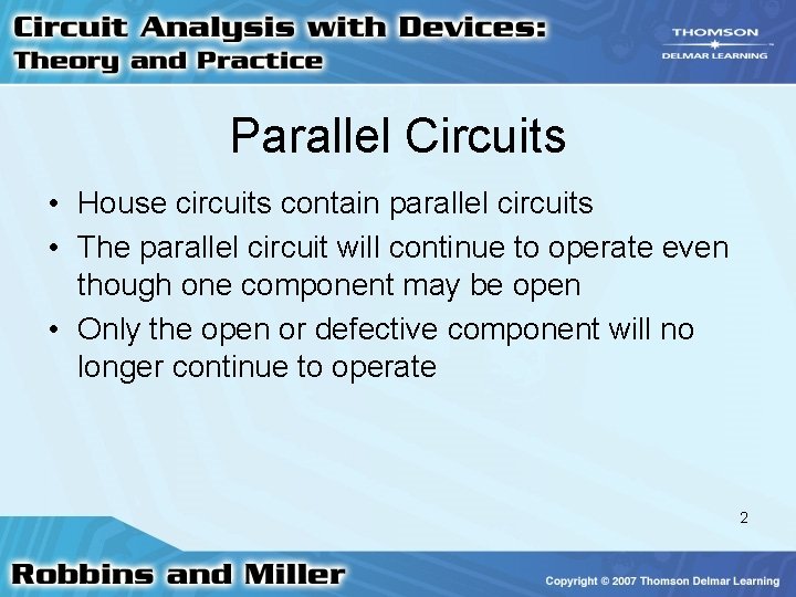 Parallel Circuits • House circuits contain parallel circuits • The parallel circuit will continue