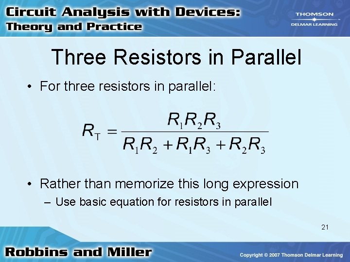 Three Resistors in Parallel • For three resistors in parallel: • Rather than memorize