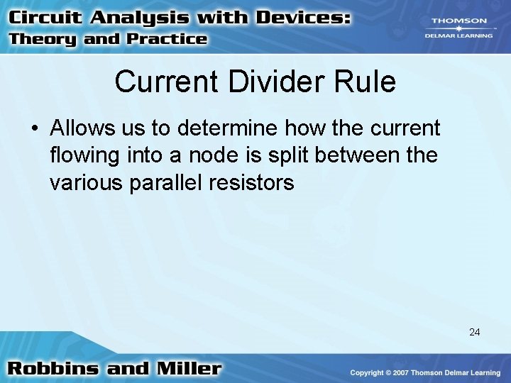 Current Divider Rule • Allows us to determine how the current flowing into a