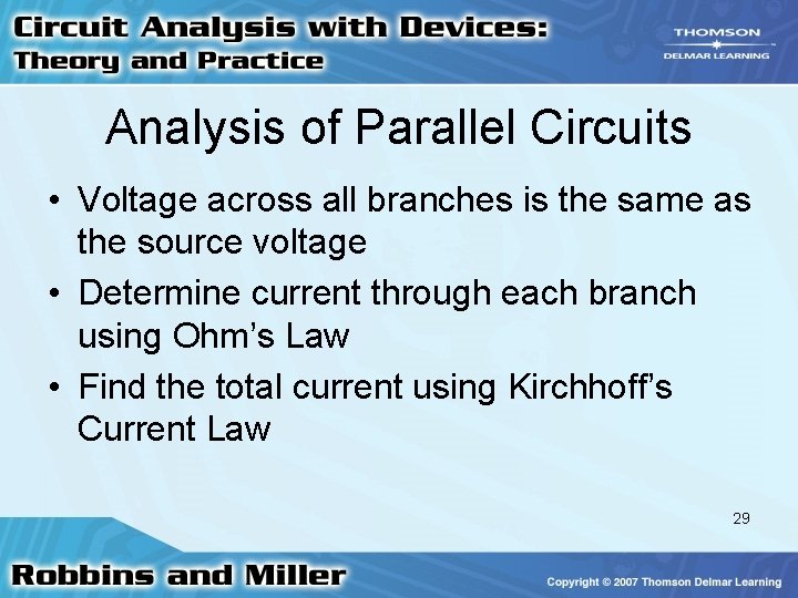 Analysis of Parallel Circuits • Voltage across all branches is the same as the