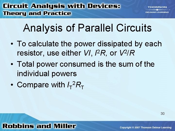 Analysis of Parallel Circuits • To calculate the power dissipated by each resistor, use