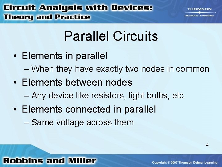 Parallel Circuits • Elements in parallel – When they have exactly two nodes in