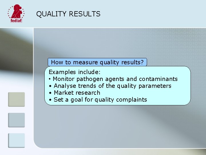 QUALITY RESULTS How to measure quality results? Examples include: • Monitor pathogen agents and