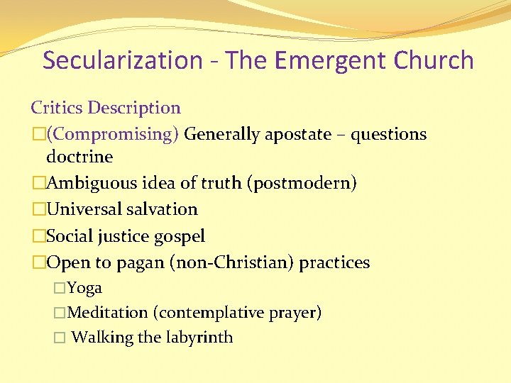 Secularization - The Emergent Church Critics Description �(Compromising) Generally apostate – questions doctrine �Ambiguous