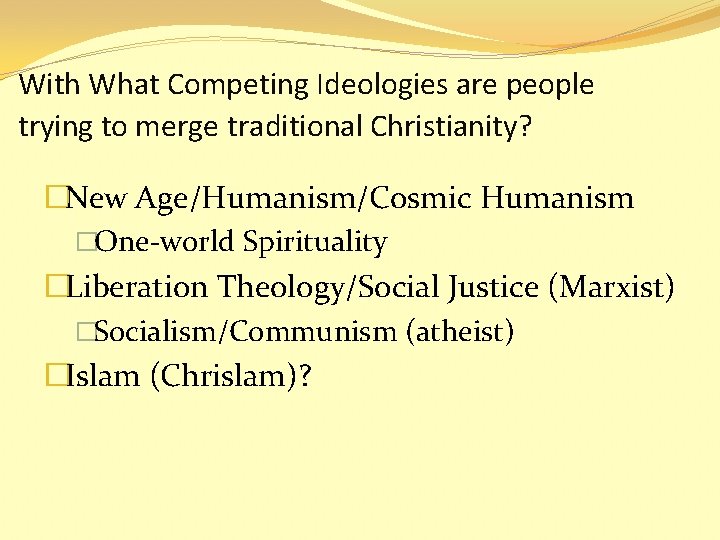 With What Competing Ideologies are people trying to merge traditional Christianity? �New Age/Humanism/Cosmic Humanism