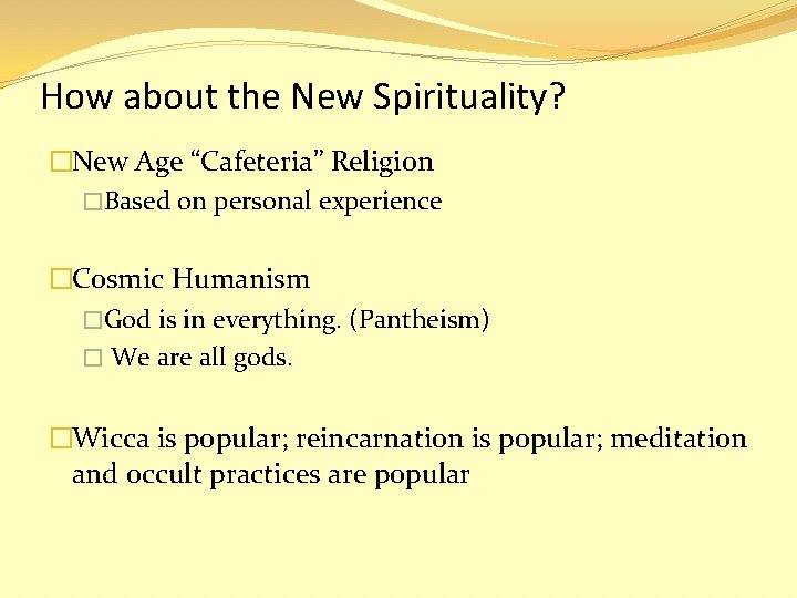 How about the New Spirituality? �New Age “Cafeteria” Religion �Based on personal experience �Cosmic