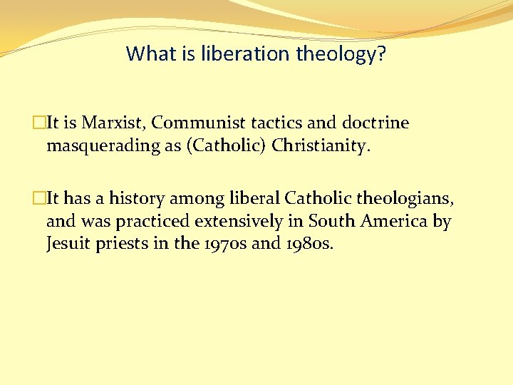 What is liberation theology? �It is Marxist, Communist tactics and doctrine masquerading as (Catholic)