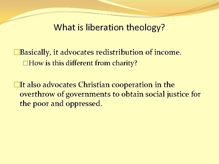 What is liberation theology? �Basically, it advocates redistribution of income. �How is this different