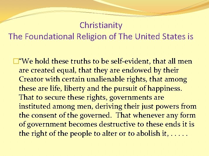 Christianity The Foundational Religion of The United States is �“We hold these truths to