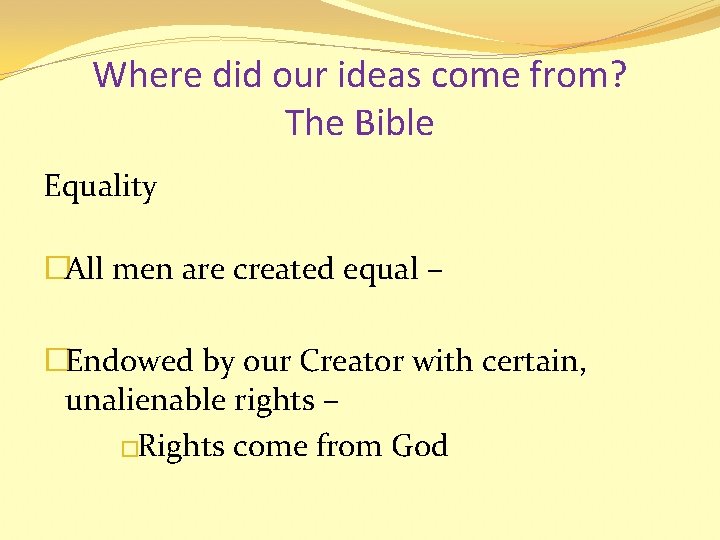 Where did our ideas come from? The Bible Equality �All men are created equal