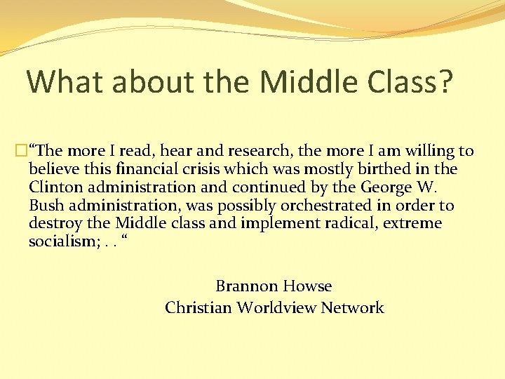 What about the Middle Class? �“The more I read, hear and research, the more