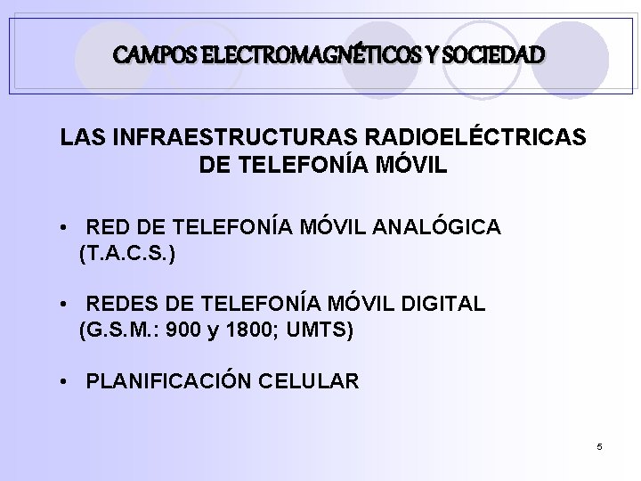 CAMPOS ELECTROMAGNÉTICOS Y SOCIEDAD LAS INFRAESTRUCTURAS RADIOELÉCTRICAS DE TELEFONÍA MÓVIL • RED DE TELEFONÍA