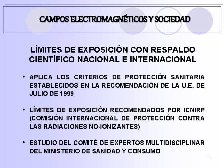 CAMPOS ELECTROMAGNÉTICOS Y SOCIEDAD LÍMITES DE EXPOSICIÓN CON RESPALDO CIENTÍFICO NACIONAL E INTERNACIONAL •