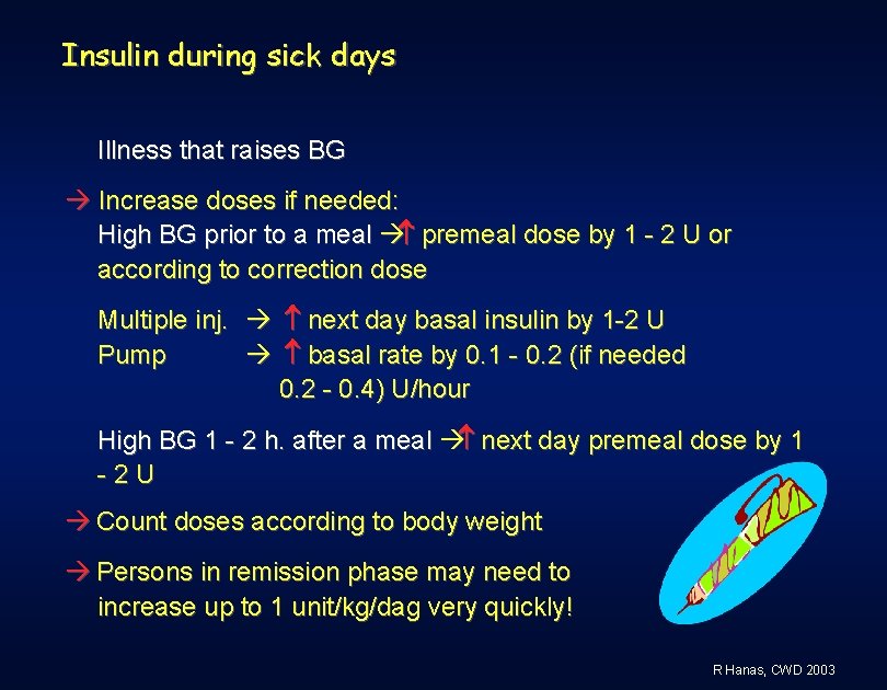 Insulin during sick days Illness that raises BG Increase doses if needed: High BG