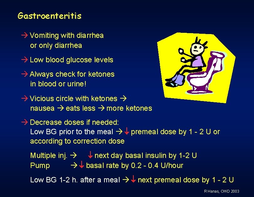 Gastroenteritis Vomiting with diarrhea or only diarrhea Low blood glucose levels Always check for