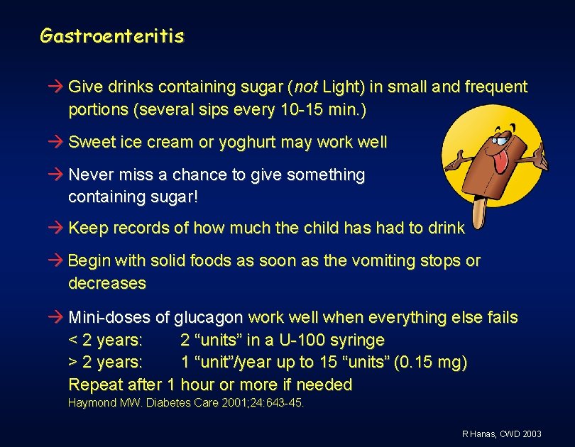Gastroenteritis Give drinks containing sugar (not Light) in small and frequent portions (several sips
