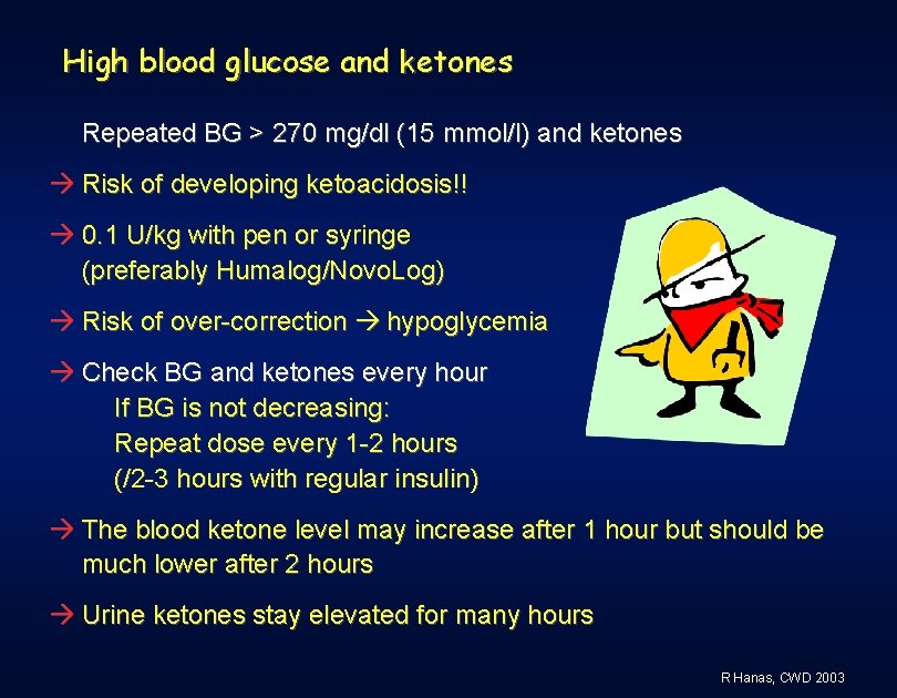 High blood glucose and ketones Repeated BG > 270 mg/dl (15 mmol/l) and ketones