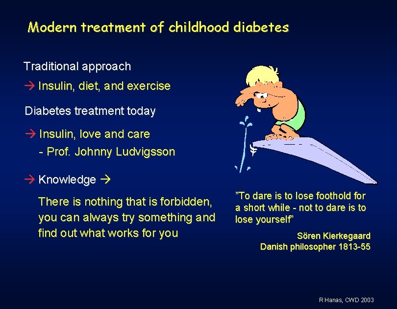 Modern treatment of childhood diabetes Traditional approach Insulin, diet, and exercise Diabetes treatment today