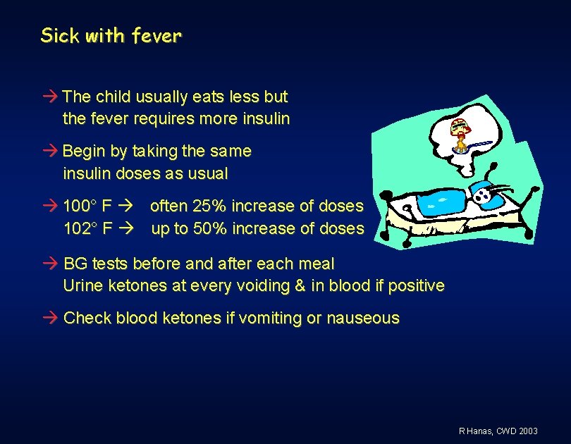 Sick with fever The child usually eats less but the fever requires more insulin