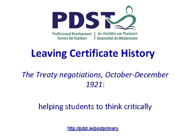 Leaving Certificate History The Treaty negotiations, October-December 1921: helping students to think critically http: