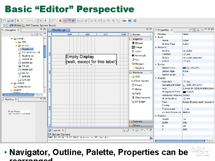 Basic “Editor” Perspective • Navigator, Outline, Palette, Properties can be 7 Managed by UT-Battelle