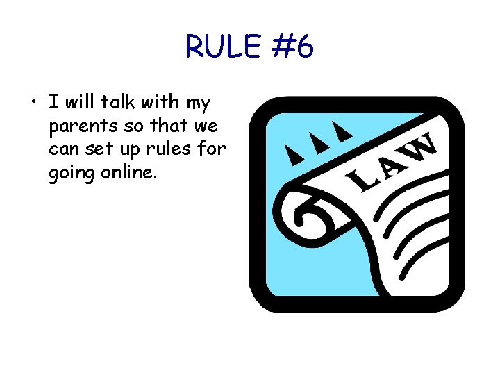 RULE #6 • I will talk with my parents so that we can set