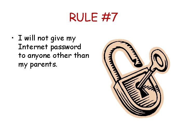 RULE #7 • I will not give my Internet password to anyone other than