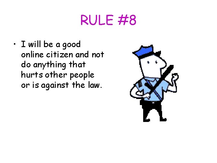 RULE #8 • I will be a good online citizen and not do anything