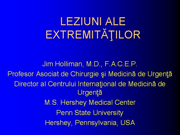 LEZIUNI ALE EXTREMITĂŢILOR Jim Holliman, M. D. , F. A. C. E. P. Profesor