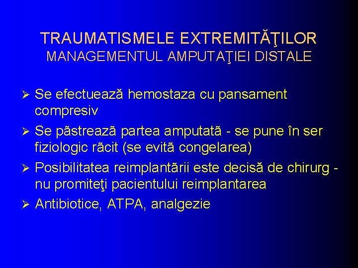 TRAUMATISMELE EXTREMITĂŢILOR MANAGEMENTUL AMPUTAŢIEI DISTALE Se efectuează hemostaza cu pansament compresiv Ø Se pãstreazã