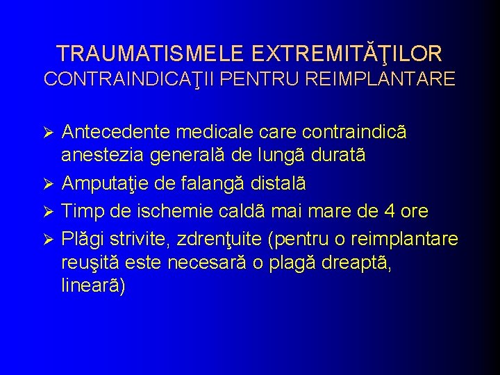 TRAUMATISMELE EXTREMITĂŢILOR CONTRAINDICAŢII PENTRU REIMPLANTARE Antecedente medicale care contraindicã anestezia generală de lungã duratã